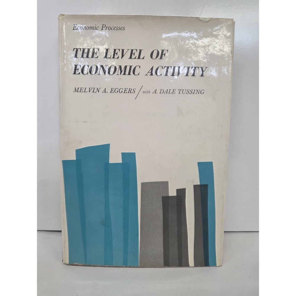 THE LEVEL OF ECONOMIC ACTIVITY Melvin A Eggers A Dale Tussing 1965 Hardcover DJ